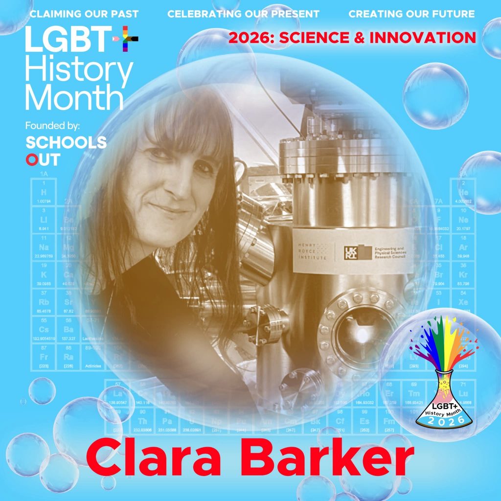 A sepia photo of Clara Barker, inside a translucent bubble against a blue background with faint periodic table elements. A bubble to the lower right contains the LGBT+ History Month UK pin badge design for the 2026 theme science & innovation. Text reads “Claiming Our Past, Celebrating Our Present, Creating Our Future,” “Founded by Schools OUT,” and “Clara Barker” with an LGBT+ History Month 2026 logo in the corner.