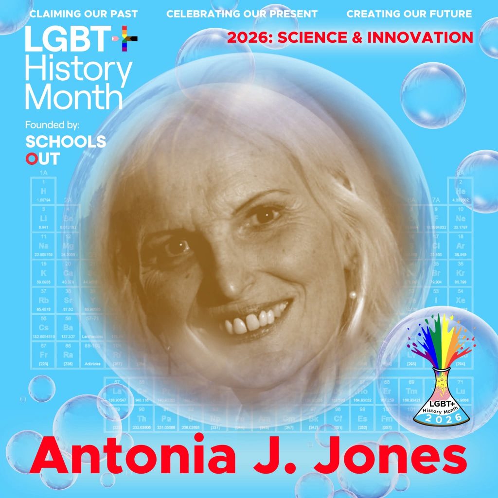 A sepia photo of Antonia J. Jones, inside a translucent bubble against a blue background with faint periodic table elements. A bubble to the lower right contains the LGBT+ History Month UK pin badge design for the 2026 theme science & innovation. Text reads “Claiming Our Past, Celebrating Our Present, Creating Our Future,” “Founded by Schools OUT,” and “Antonia J. Jones” with an LGBT+ History Month 2026 logo in the corner.