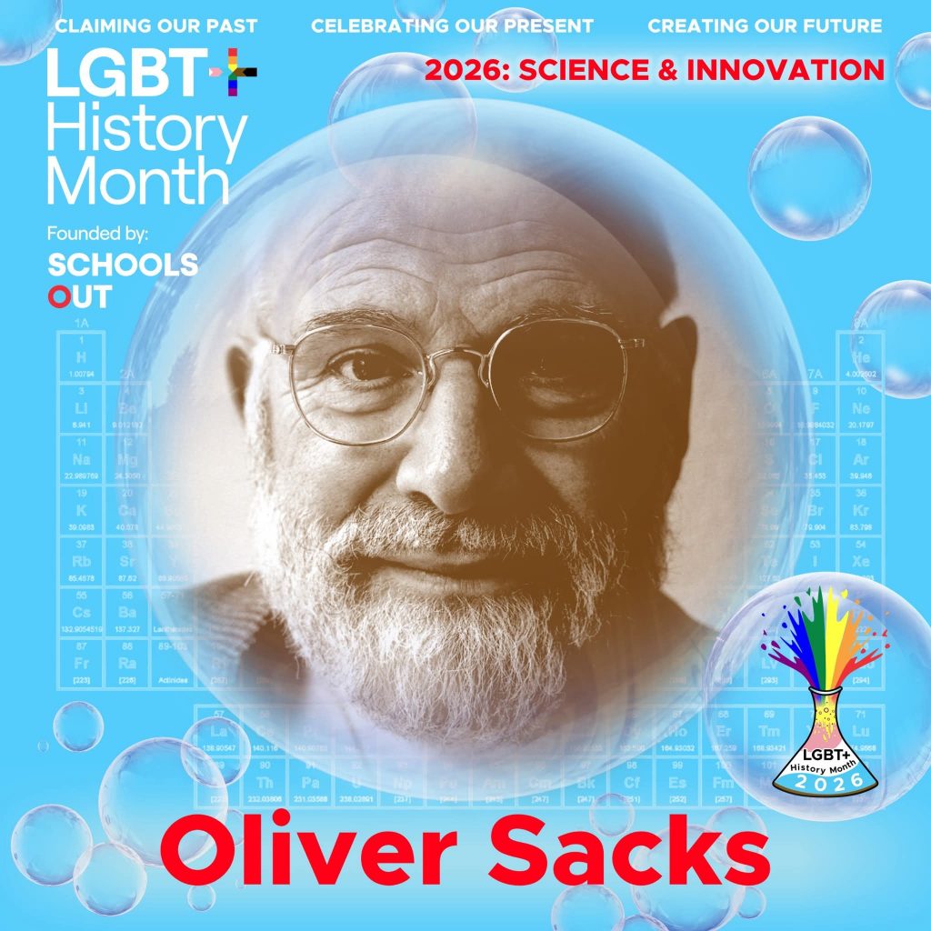 A sepia photo of Oliver Sacks, inside a translucent bubble against a blue background with faint periodic table elements. A bubble to the lower right contains the LGBT+ History Month UK pin badge design for the 2026 theme science & innovation. Text reads “Claiming Our Past, Celebrating Our Present, Creating Our Future,” “Founded by Schools OUT,” and “Oliver Sacks” with an LGBT+ History Month 2026 logo in the corner.