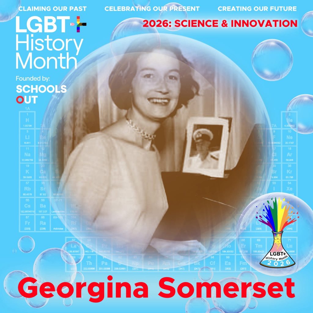 A sepia photo of Georgina Somerset at a piano, inside a translucent bubble against a blue background with faint periodic table elements. A bubble to the lower right contains the LGBT+ History Month UK pin badge design for the 2026 theme science & innovation. Text reads “Claiming Our Past, Celebrating Our Present, Creating Our Future,” “Founded by Schools OUT,” and “Georgina Somerset” with an LGBT+ History Month 2026 logo in the corner.