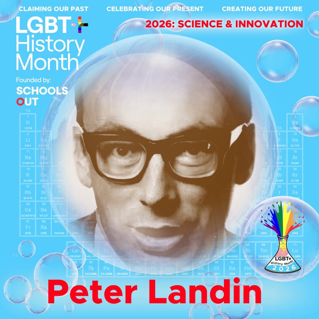 A sepia photo of Peter Landin, inside a translucent bubble against a blue background with faint periodic table elements. A bubble to the lower right contains the LGBT+ History Month UK pin badge design for the 2026 theme science & innovation. Text reads “Claiming Our Past, Celebrating Our Present, Creating Our Future,” “Founded by Schools OUT,” and “Peter Landin” with an LGBT+ History Month 2026 logo in the corner.