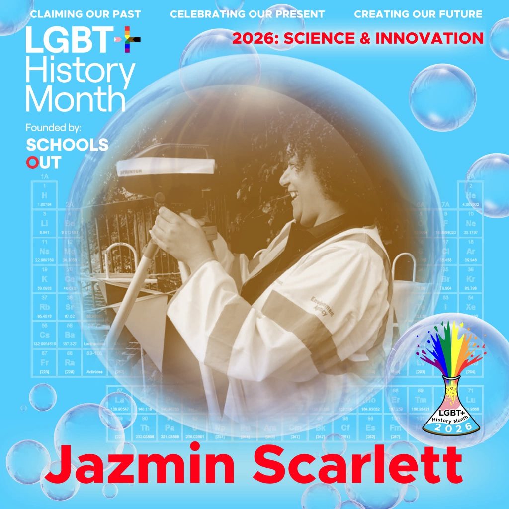 A sepia photo of Jazmin Scarlett wearing a high-vis jacket, inside a translucent bubble against a blue background with faint periodic table elements. A bubble to the lower right contains the LGBT+ History Month UK pin badge design for the 2026 theme science & innovation. Text reads “Claiming Our Past, Celebrating Our Present, Creating Our Future,” “Founded by Schools OUT,” and “Jazmin Scarlett” with an LGBT+ History Month 2026 logo in the corner.