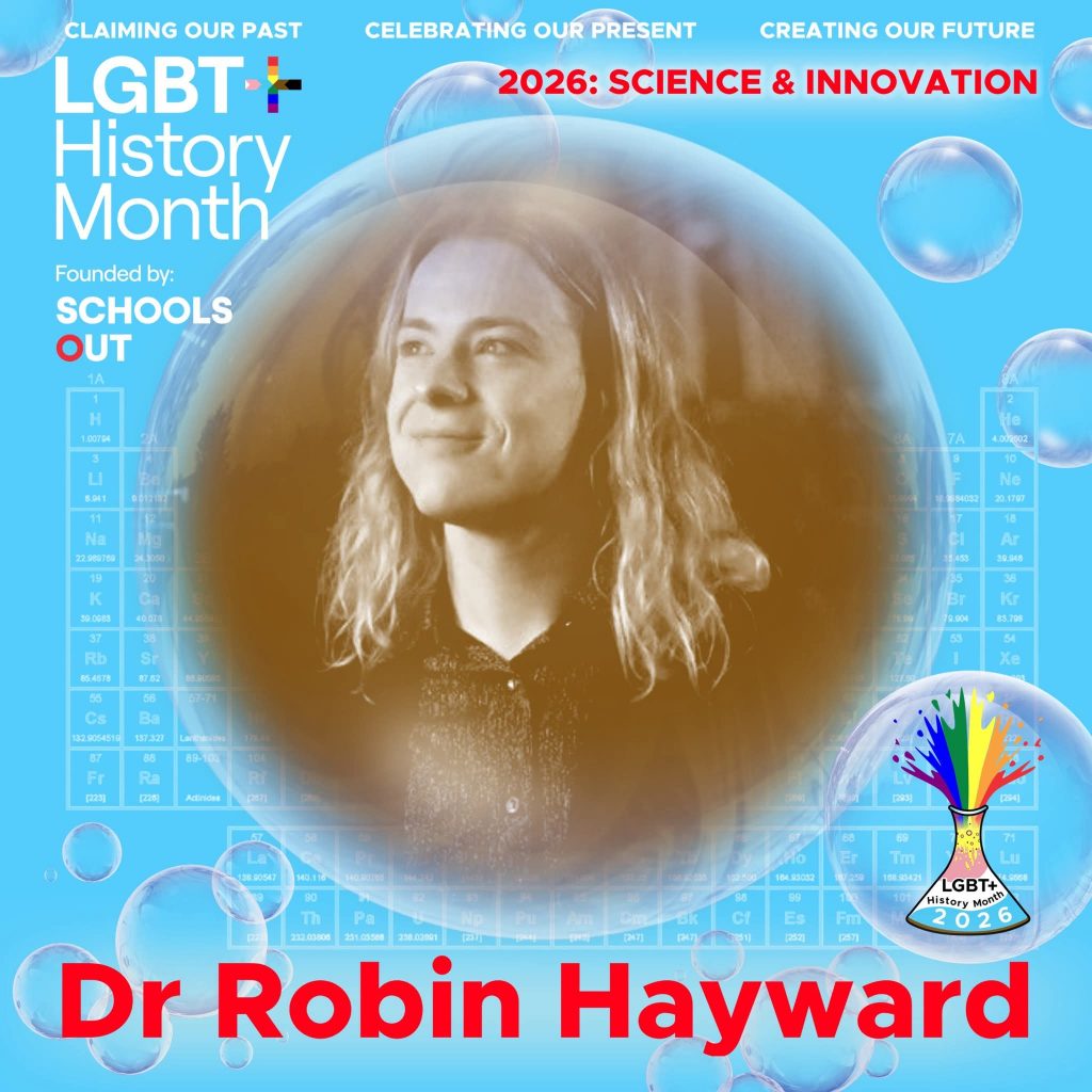 A sepia photo of Dr Robin Hayward looking off-camera, inside a translucent bubble against a blue background with faint periodic table elements. A bubble to the lower right contains the LGBT+ History Month UK pin badge design for the 2026 theme science & innovation. Text reads “Claiming Our Past, Celebrating Our Present, Creating Our Future,” “Founded by Schools OUT,” and “Dr Robin Hayward” with an LGBT+ History Month 2026 logo in the corner.