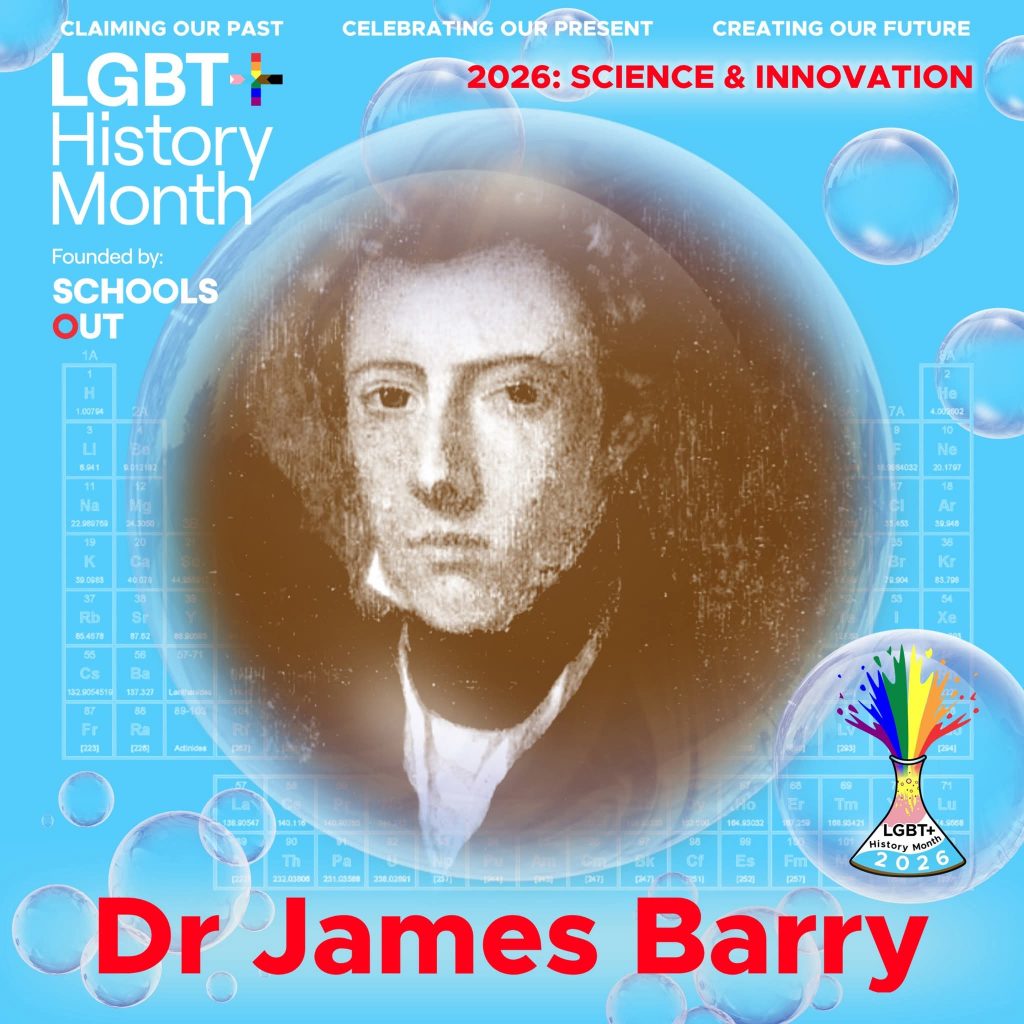A sepia portrait of Dr James Barry, inside a translucent bubble against a blue background with faint periodic table elements. A bubble to the lower right contains the LGBT+ History Month UK pin badge design for the 2026 theme science & innovation. Text reads “Claiming Our Past, Celebrating Our Present, Creating Our Future,” “Founded by Schools OUT,” and “Dr James Barry” with an LGBT+ History Month 2026 logo in the corner.